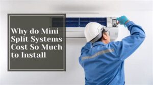 why do mini split systems cost so much to install